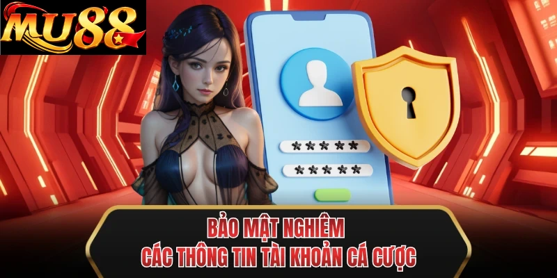 bao mat nghiem cac thong tin tai khoan ca cuoc