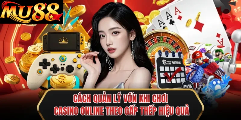cach quan ly von khi choi casino online theo gap thep hieu qua cach quan ly von khi choi casino online theo gap thep hieu qua