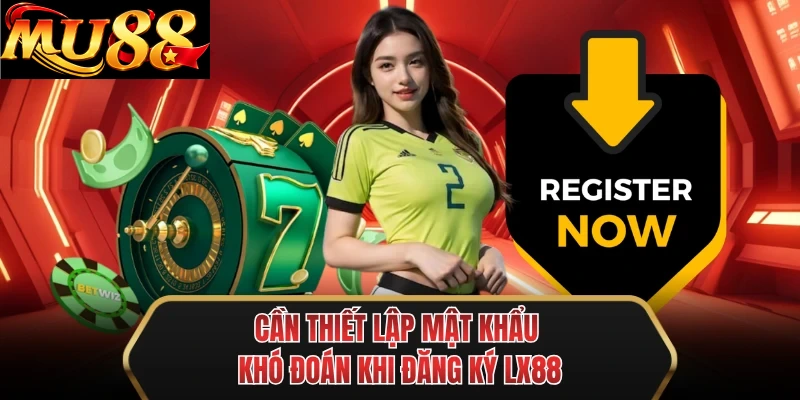 can thiet lap mat khau kho doan khi dang ky mu88