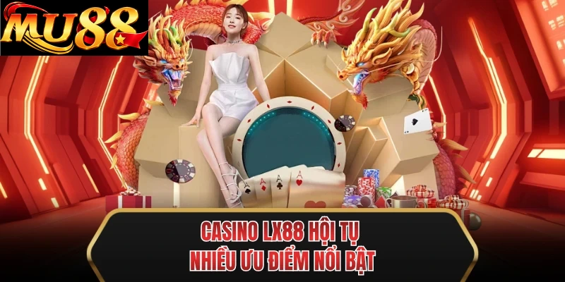 casino mu88 hoi tu nhieu uu diem noi bat