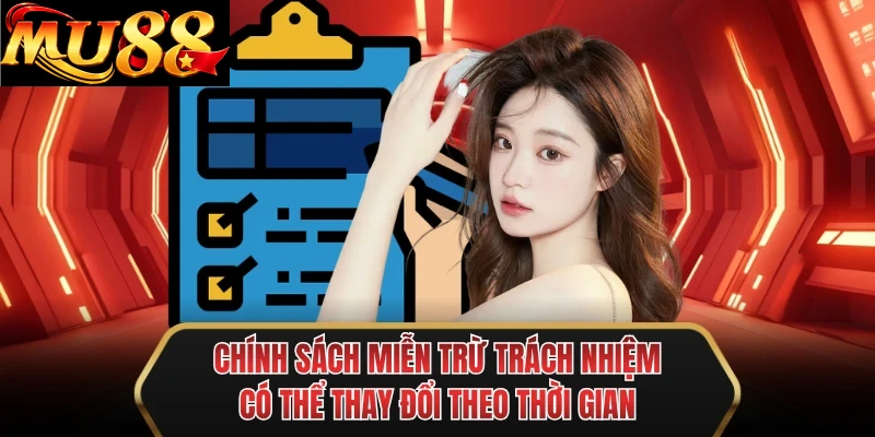 chinh sach mien tru trach nhiem co the thay doi theo thoi gian chinh sach mien tru trach nhiem co the thay doi theo thoi gian