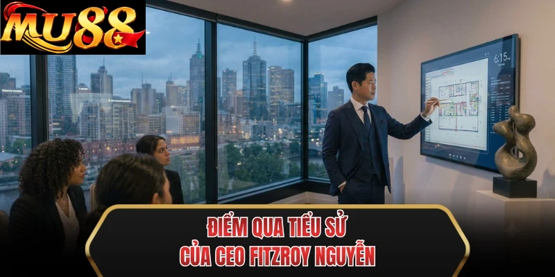 diem qua tieu su cua ceo fitzroy nguyen diem qua tieu su cua ceo fitzroy nguyen