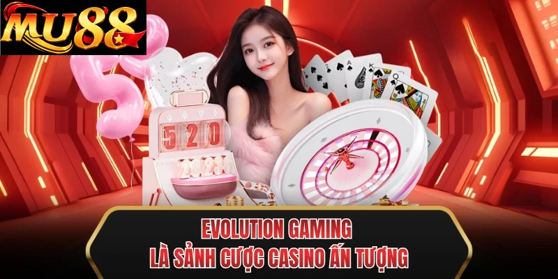 evolution gaming la sanh cuoc casino an tuong evolution gaming la sanh cuoc casino an tuong