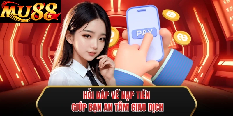 hoi dap ve nap tien giup ban an tam giao dich hoi dap ve nap tien giup ban an tam giao dich