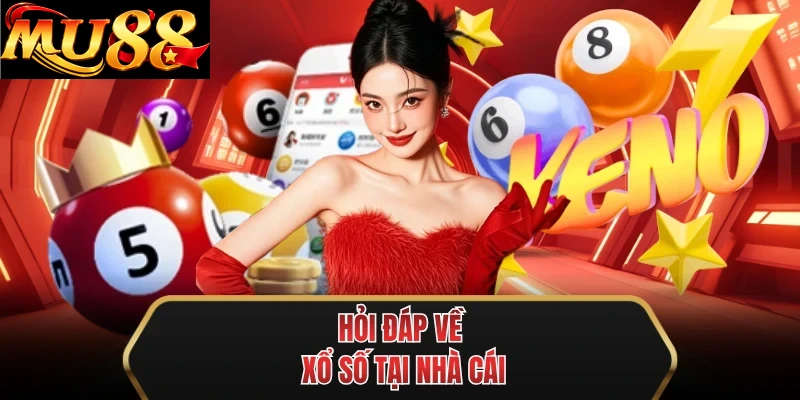hoi dap ve xo so tai nha cai