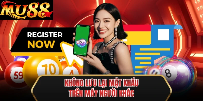 khong luu lai mat khau tren may nguoi khac khong luu lai mat khau tren may nguoi khac