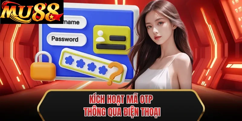 kich hoat ma otp thong qua dien thoai kich hoat ma otp thong qua dien thoai