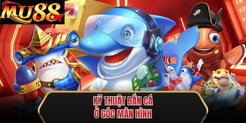 ky thuat ban ca o goc man hinh ky thuat ban ca o goc man hinh