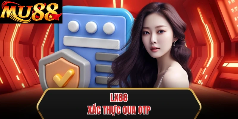 mu88 xac thuc qua otp