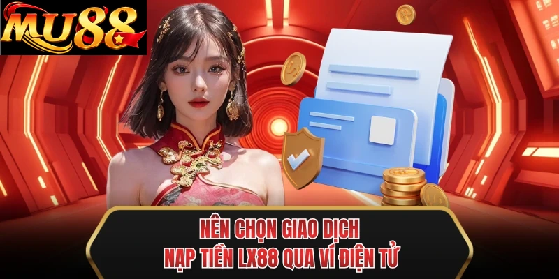 nen chon giao dich nap tien mu88 qua vi dien tu