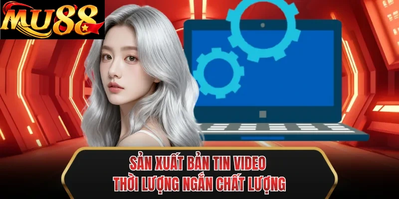 san xuat ban tin video thoi luong ngan chat luong san xuat ban tin video thoi luong ngan chat luong