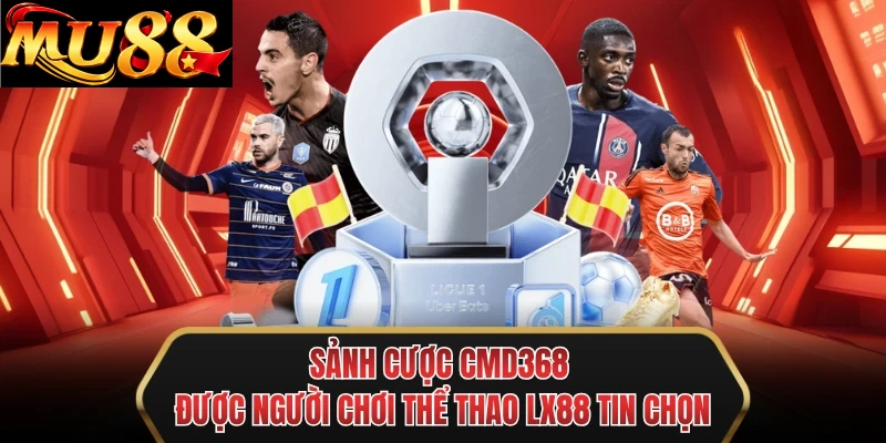 sanh cuoc cmd368 duoc nguoi choi the thao mu88 tin chon